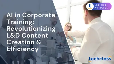 AI in Corporate Training: Revolutionizing L&D Content Creation & Efficiency