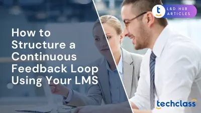 How to Structure a Continuous Feedback Loop Using Your LMS