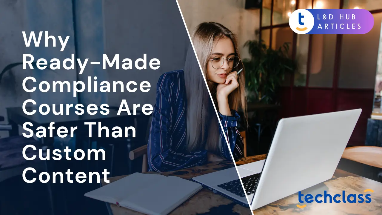 Why Ready-Made Compliance Courses Are Safer (and Cheaper) Than Custom Content