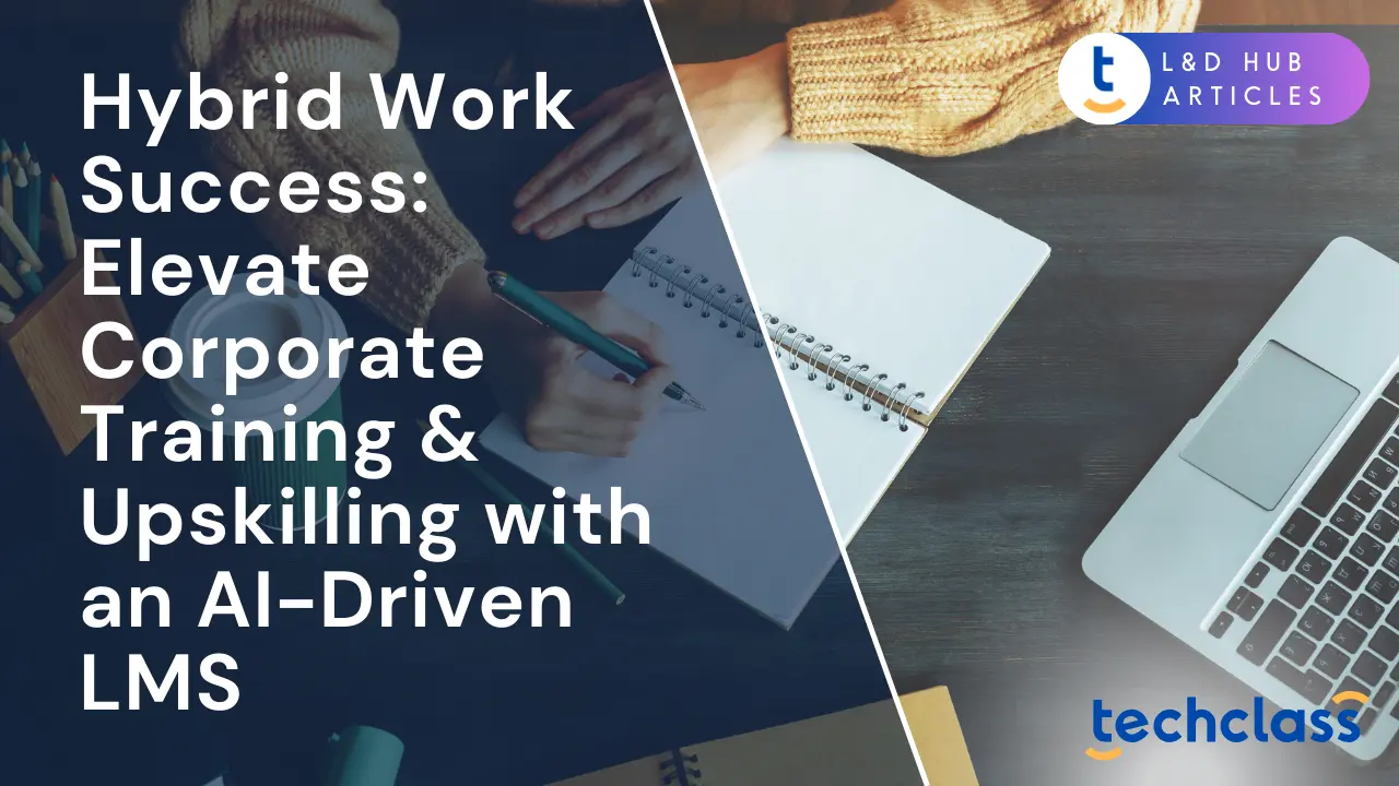 Hybrid Work Success: Elevate Corporate Training & Upskilling with an AI-Driven LMS