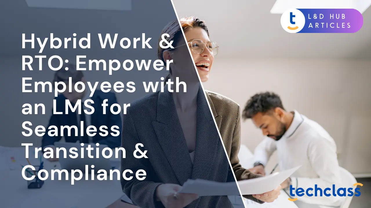 Hybrid Work & RTO: Empower Employees with an LMS for Seamless Transition & Compliance