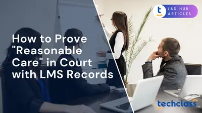 How to Prove "Reasonable Care" in Court with LMS Records