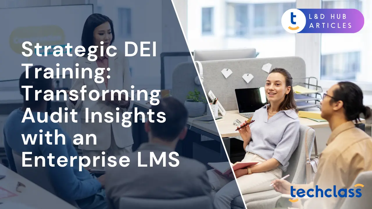 Strategic DEI Training: Transforming Audit Insights with an Enterprise LMS