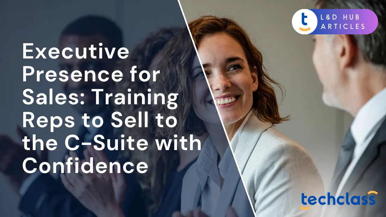 Executive Presence for Sales: Training Reps to Sell to the C-Suite with Confidence