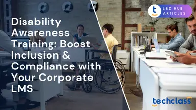 Disability Awareness Training: Boost Inclusion & Compliance with Your Corporate LMS