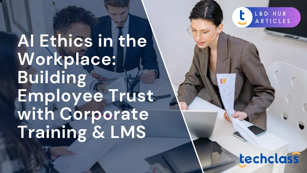 AI Ethics in the Workplace: Building Employee Trust with Corporate Training & LMS