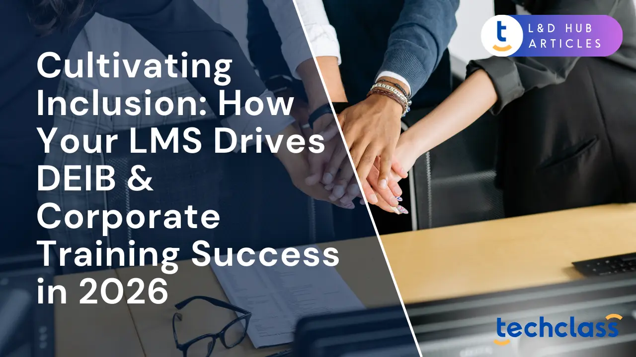 Cultivating Inclusion: How Your LMS Drives DEIB & Corporate Training Success in 2026