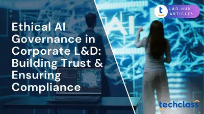 Ethical AI Governance in Corporate L&D: Building Trust & Ensuring Compliance