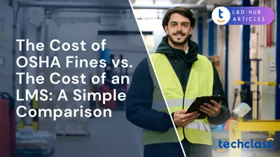 The Cost of OSHA Fines vs. The Cost of an LMS: A Simple Comparison