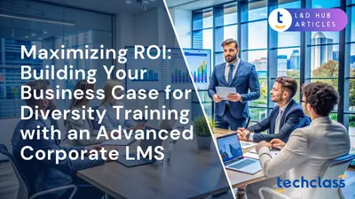 Maximizing ROI: Building Your Business Case for Diversity Training with an Advanced Corporate LMS