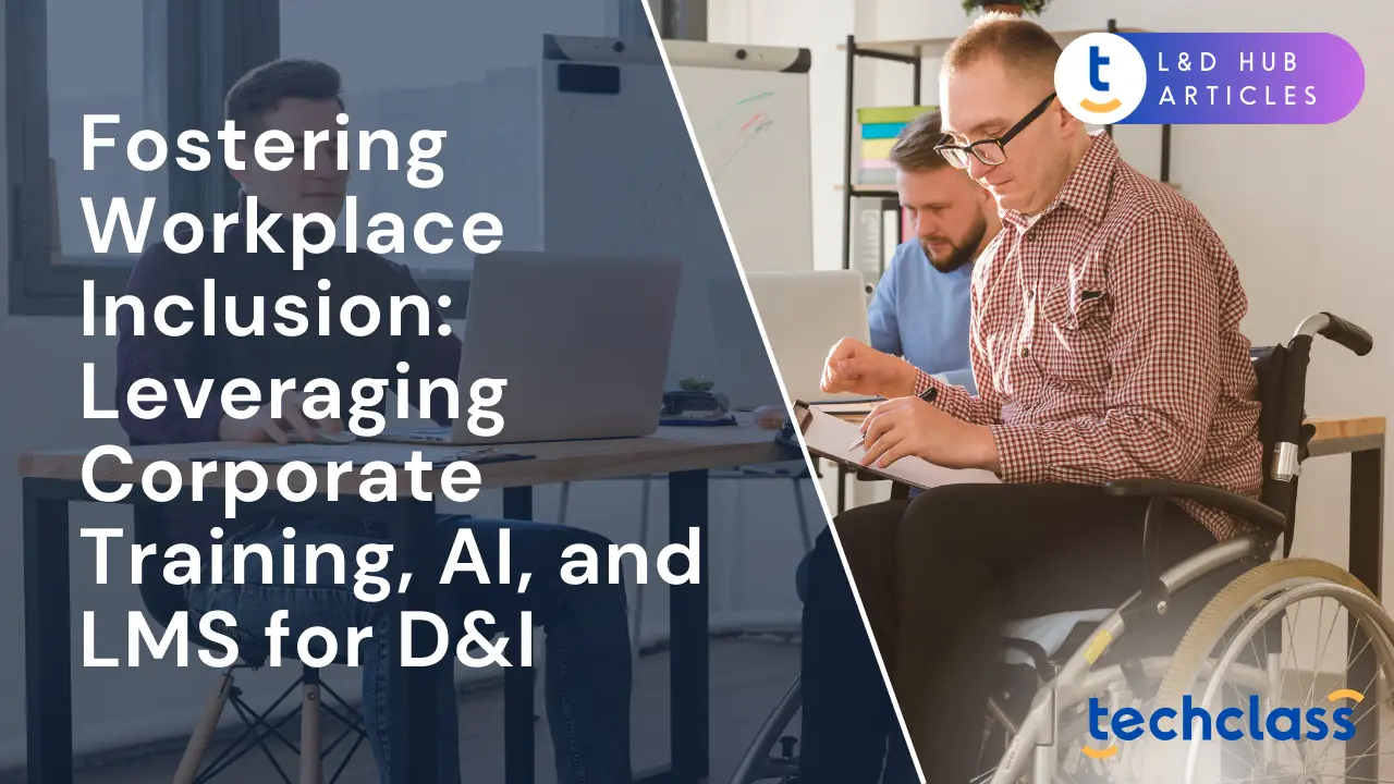 Fostering Workplace Inclusion: Leveraging Corporate Training, AI, and LMS for D&I