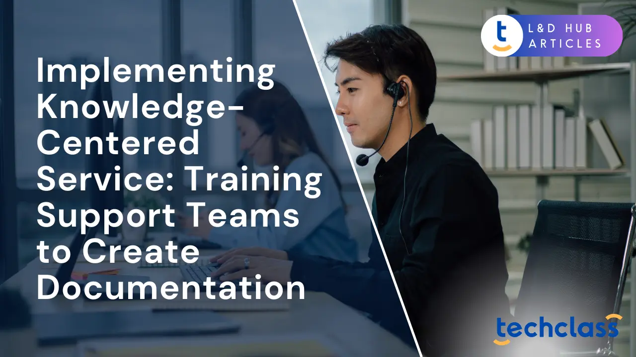 Implementing Knowledge-Centered Service: Training Support Teams to Create Documentation