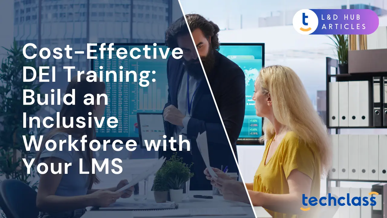 Cost-Effective DEI Training: Build an Inclusive Workforce with Your LMS