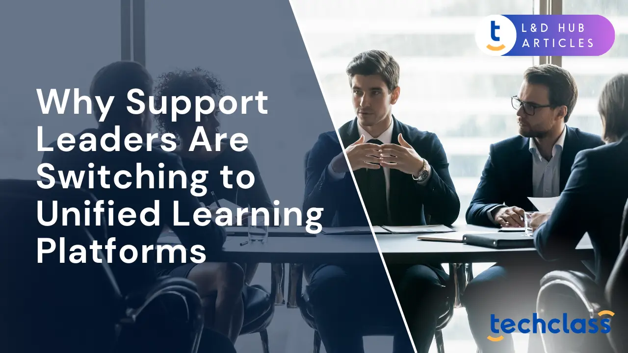 Why Support Leaders Are Switching to Unified Learning Platforms
