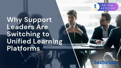 Why Support Leaders Are Switching to Unified Learning Platforms