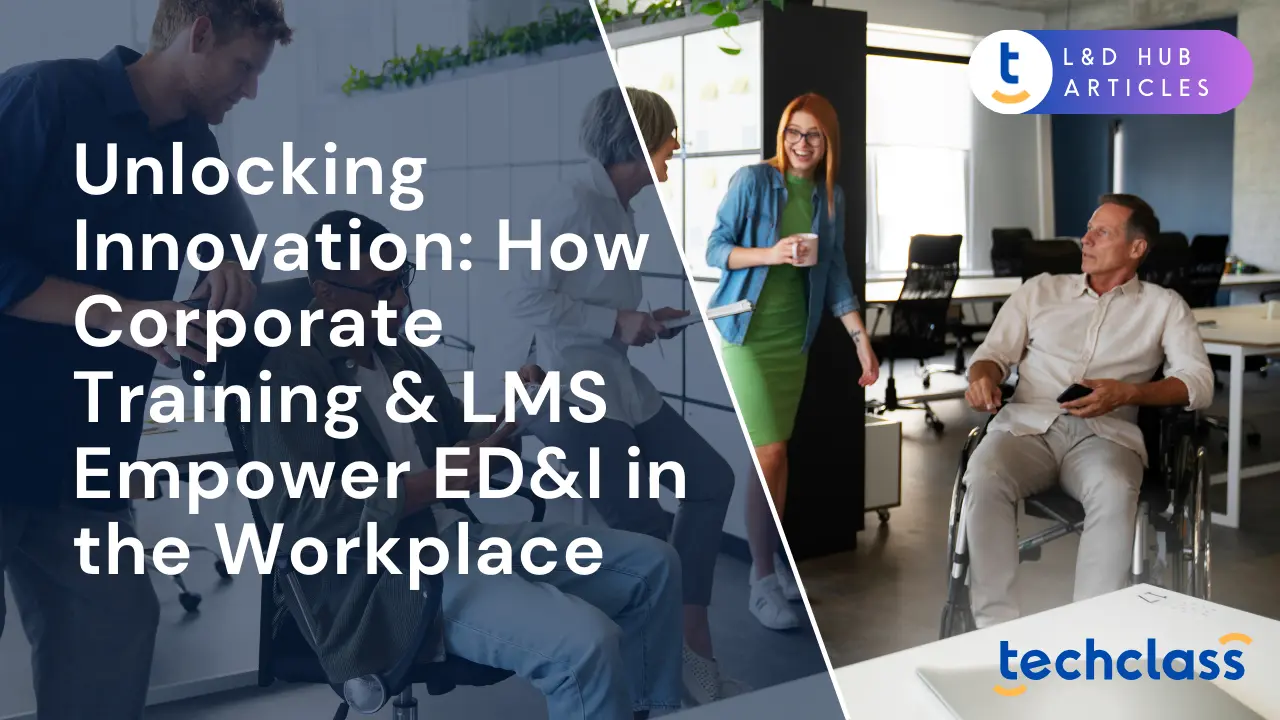 Unlocking Innovation: How Corporate Training & LMS Empower ED&I in the Workplace