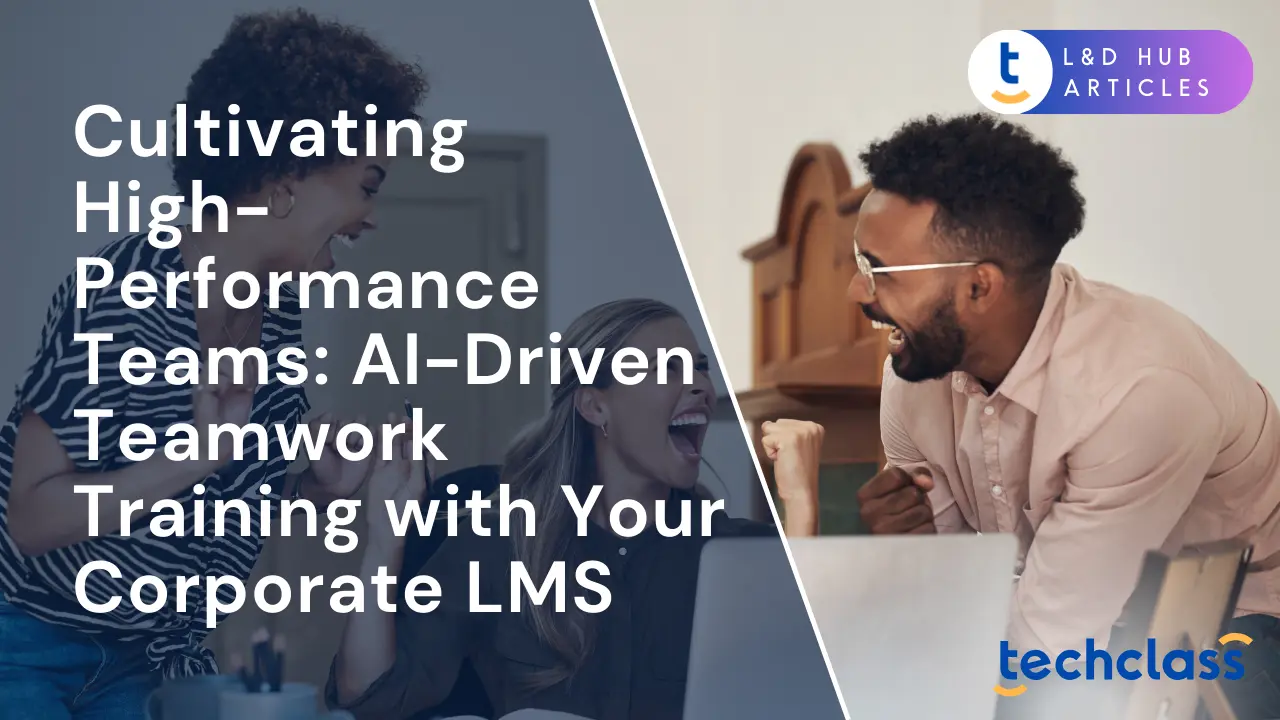 Cultivating High-Performance Teams: AI-Driven Teamwork Training with Your Corporate LMS