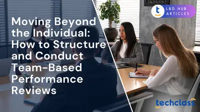 Moving Beyond the Individual: How to Structure and Conduct Team-Based Performance Reviews
