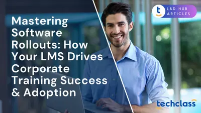 Mastering Software Rollouts: How Your LMS Drives Corporate Training Success & Adoption