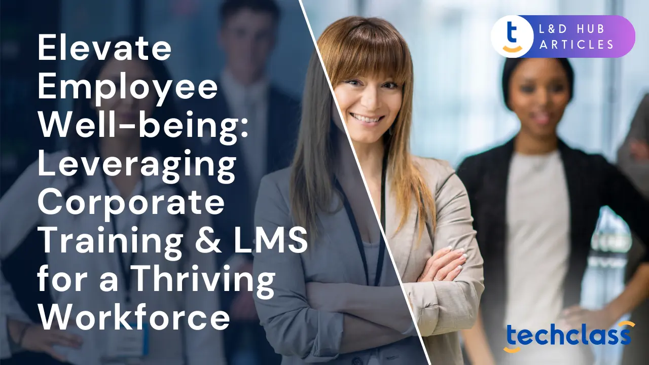 Elevate Employee Well-being: Leveraging Corporate Training & LMS for a Thriving Workforce