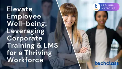 Elevate Employee Well-being: Leveraging Corporate Training & LMS for a Thriving Workforce
