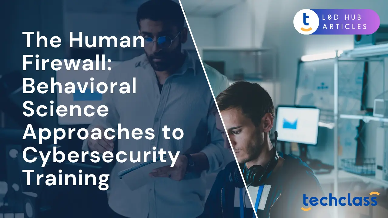 The Human Firewall: Behavioral Science Approaches to Cybersecurity Training