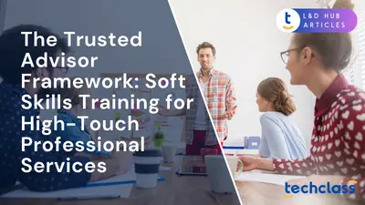 The Trusted Advisor Framework: Soft Skills Training for High-Touch Professional Services