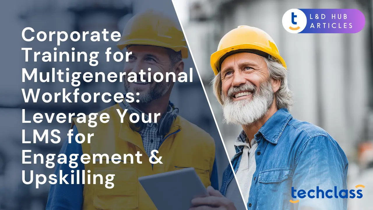 Corporate Training for Multigenerational Workforces: Leverage Your LMS for Engagement & Upskilling
