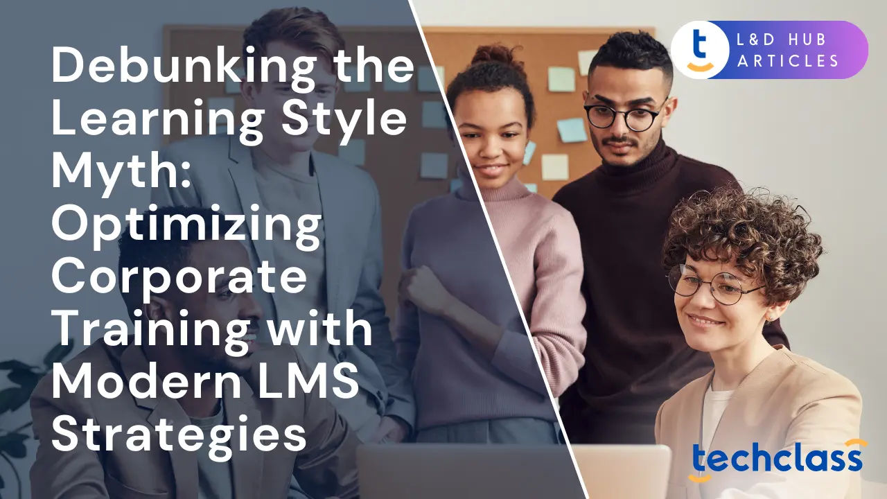 Debunking the Learning Style Myth: Optimizing Corporate Training with Modern LMS Strategies