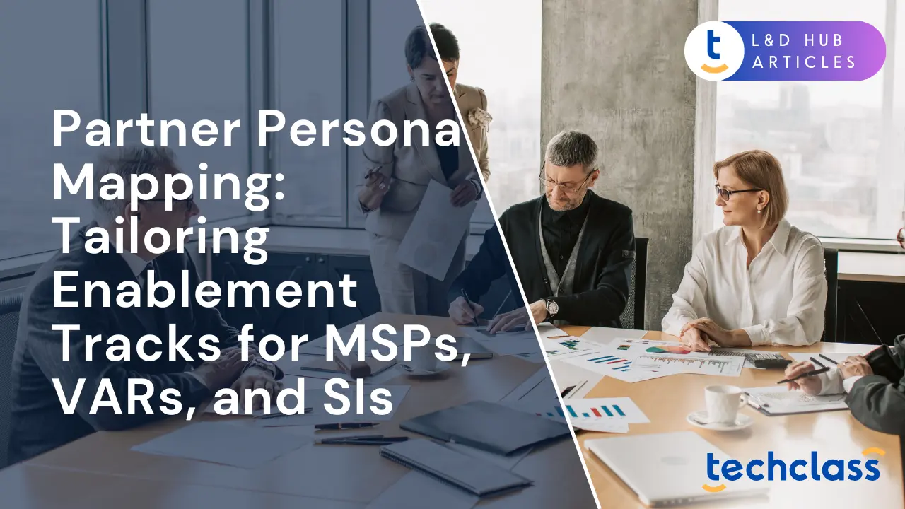 Partner Persona Mapping: Tailoring Enablement Tracks for MSPs, VARs, and SIs