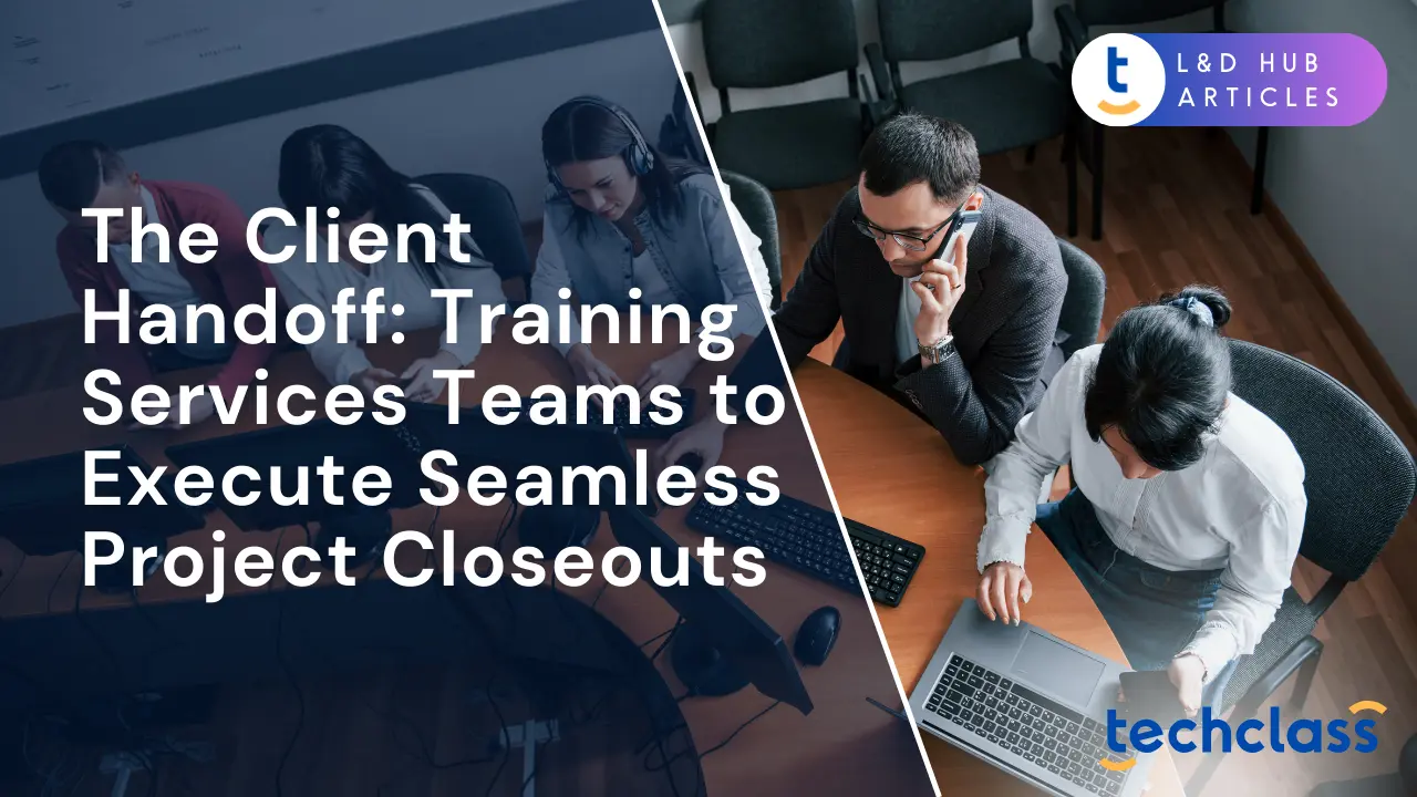 The Client Handoff: Training Services Teams to Execute Seamless Project Closeouts