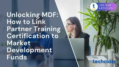 Unlocking MDF: How to Link Partner Training Certification to Market Development Funds