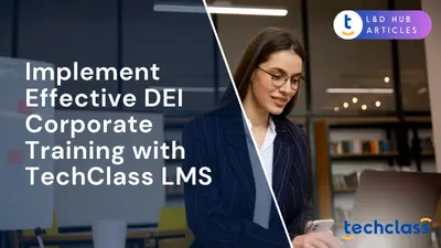 Implement Effective DEI Corporate Training with TechClass LMS