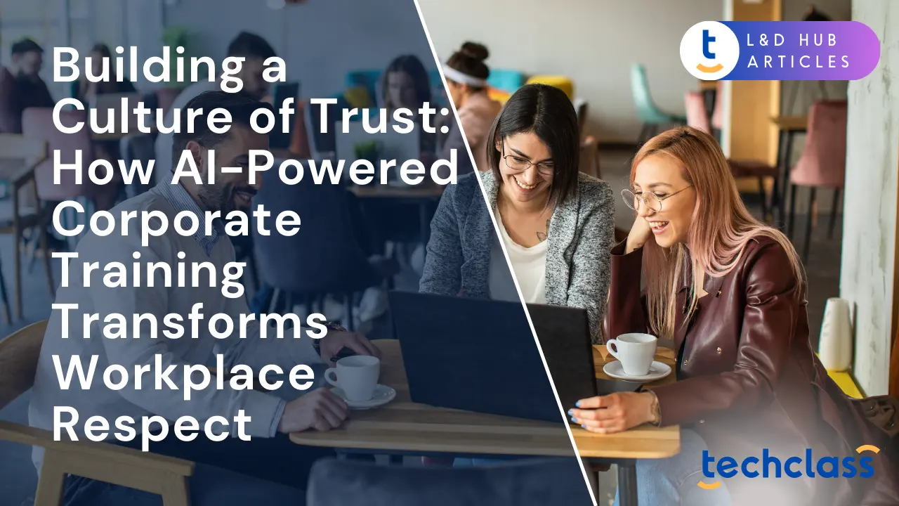 Building a Culture of Trust: How AI-Powered Corporate Training Transforms Workplace Respect