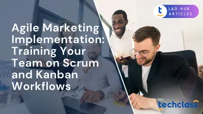 Agile Marketing Implementation: Training Your Team on Scrum and Kanban Workflows
