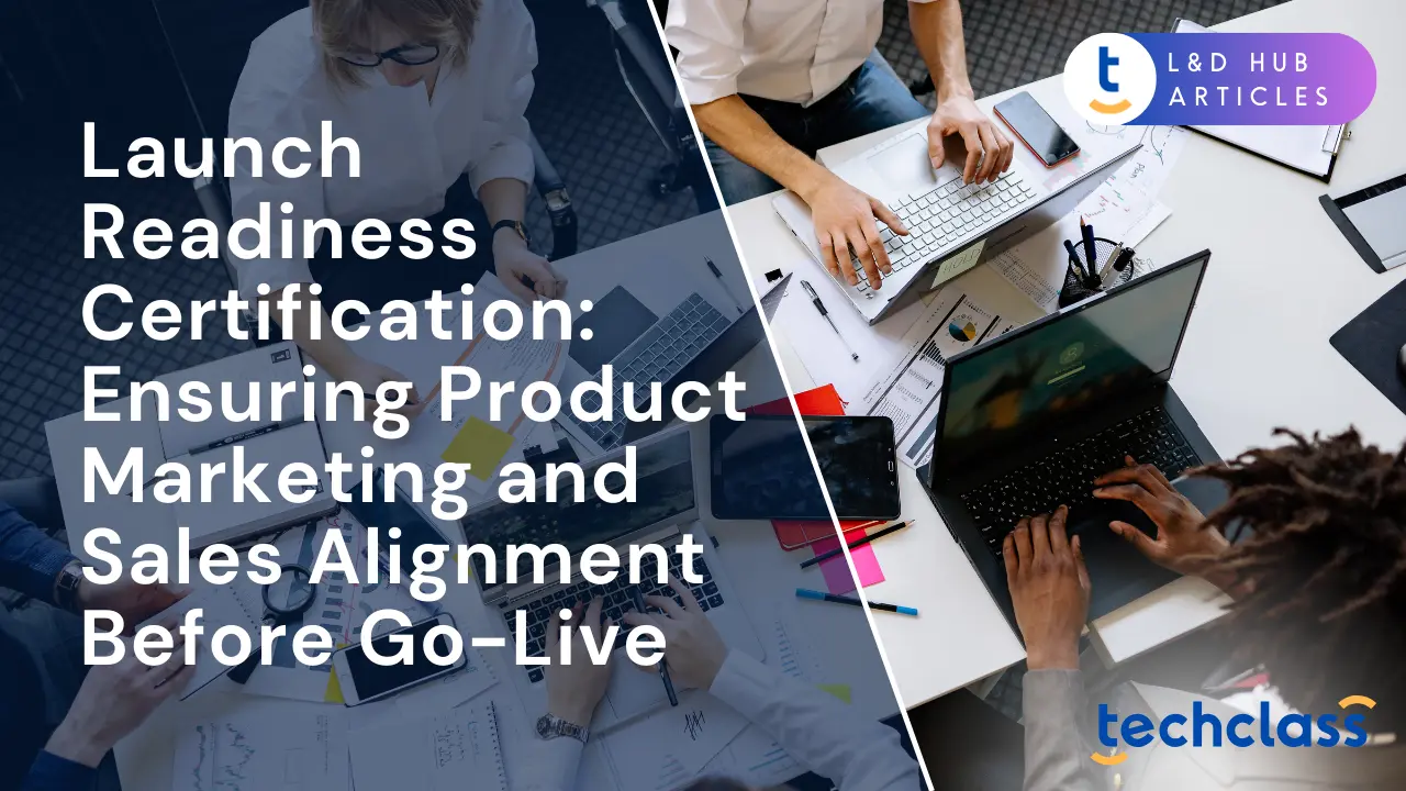 Launch Readiness Certification: Ensuring Product Marketing and Sales Alignment Before Go-Live