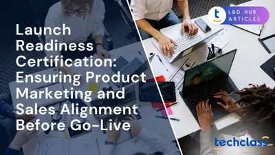 Launch Readiness Certification: Ensuring Product Marketing and Sales Alignment Before Go-Live