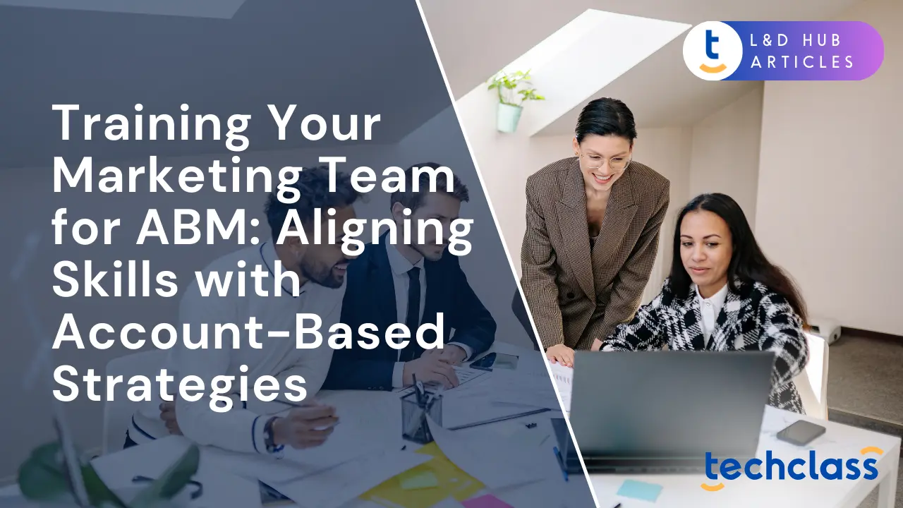 Training Your Marketing Team for ABM: Aligning Skills with Account-Based Strategies