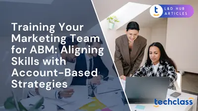 Training Your Marketing Team for ABM: Aligning Skills with Account-Based Strategies