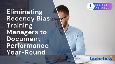 Eliminating Recency Bias: Training Managers to Document Performance Year-Round