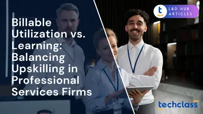 Billable Utilization vs. Learning: Balancing Upskilling in Professional Services Firms