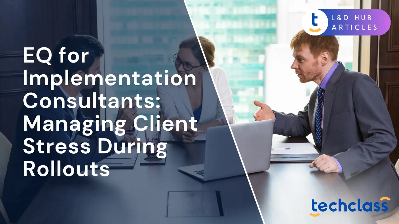 EQ for Implementation Consultants: Managing Client Stress During Rollouts