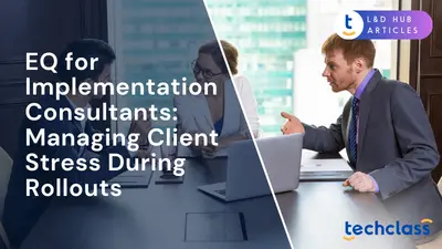 EQ for Implementation Consultants: Managing Client Stress During Rollouts