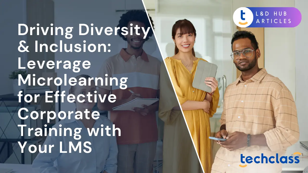 Driving Diversity & Inclusion: Leverage Microlearning for Effective Corporate Training with Your LMS