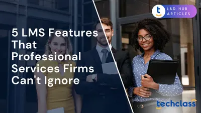 5 LMS Features That Professional Services Firms Can't Ignore