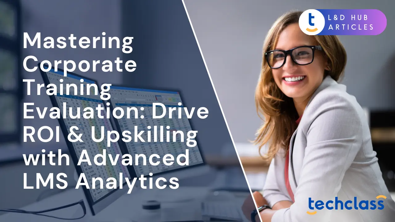 Mastering Corporate Training Evaluation: Drive ROI & Upskilling with Advanced LMS Analytics