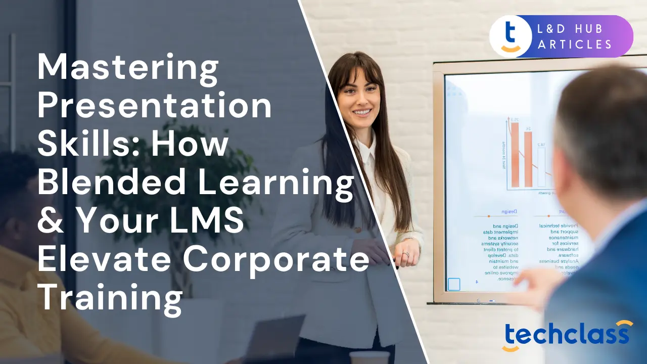 Mastering Presentation Skills: How Blended Learning & Your LMS Elevate Corporate Training