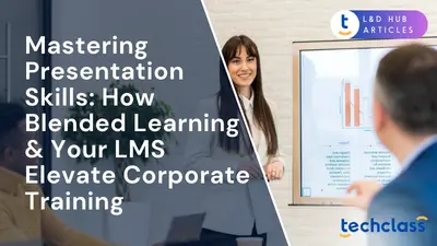 Mastering Presentation Skills: How Blended Learning & Your LMS Elevate Corporate Training