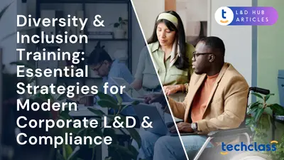 Diversity & Inclusion Training: Essential Strategies for Modern Corporate L&D & Compliance