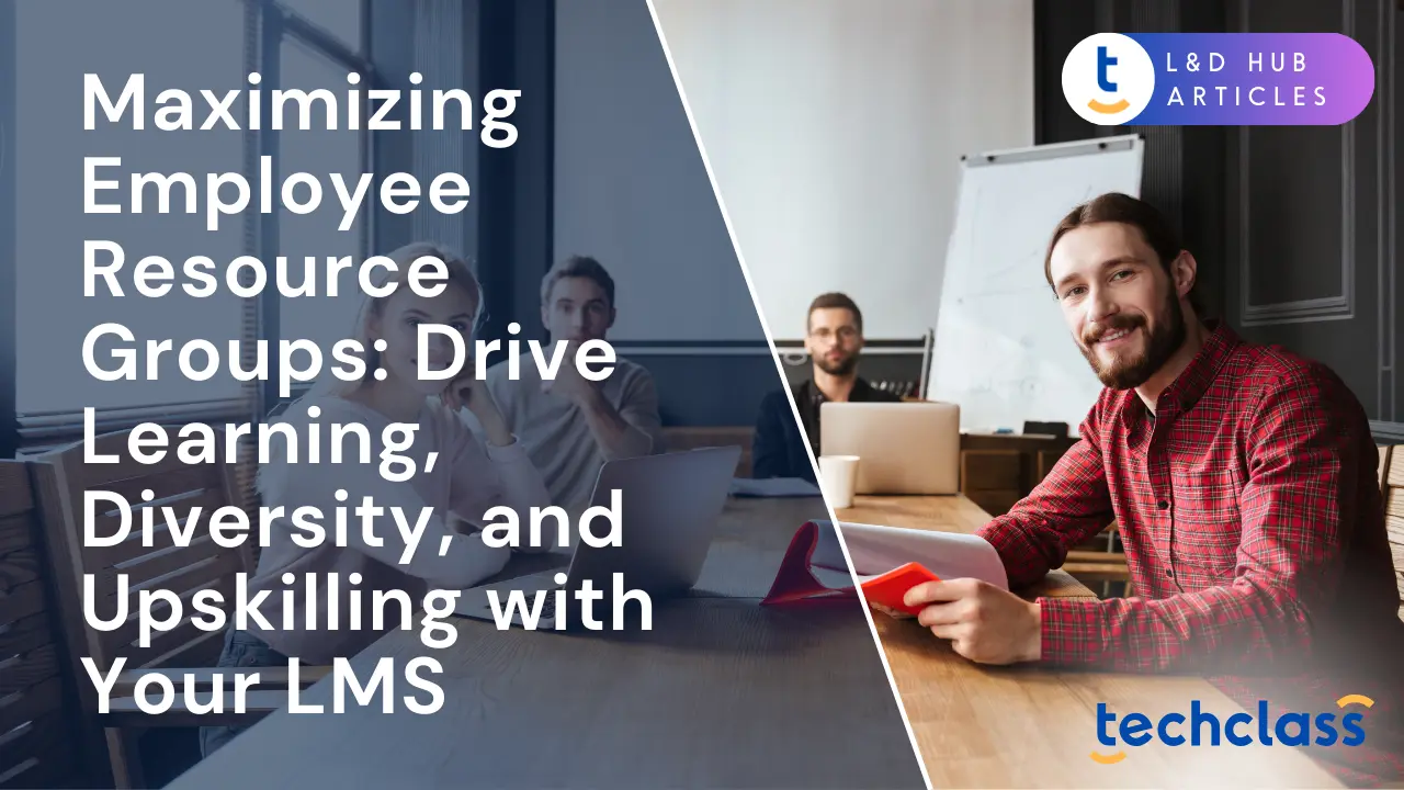 Maximizing Employee Resource Groups: Drive Learning, Diversity, and Upskilling with Your LMS